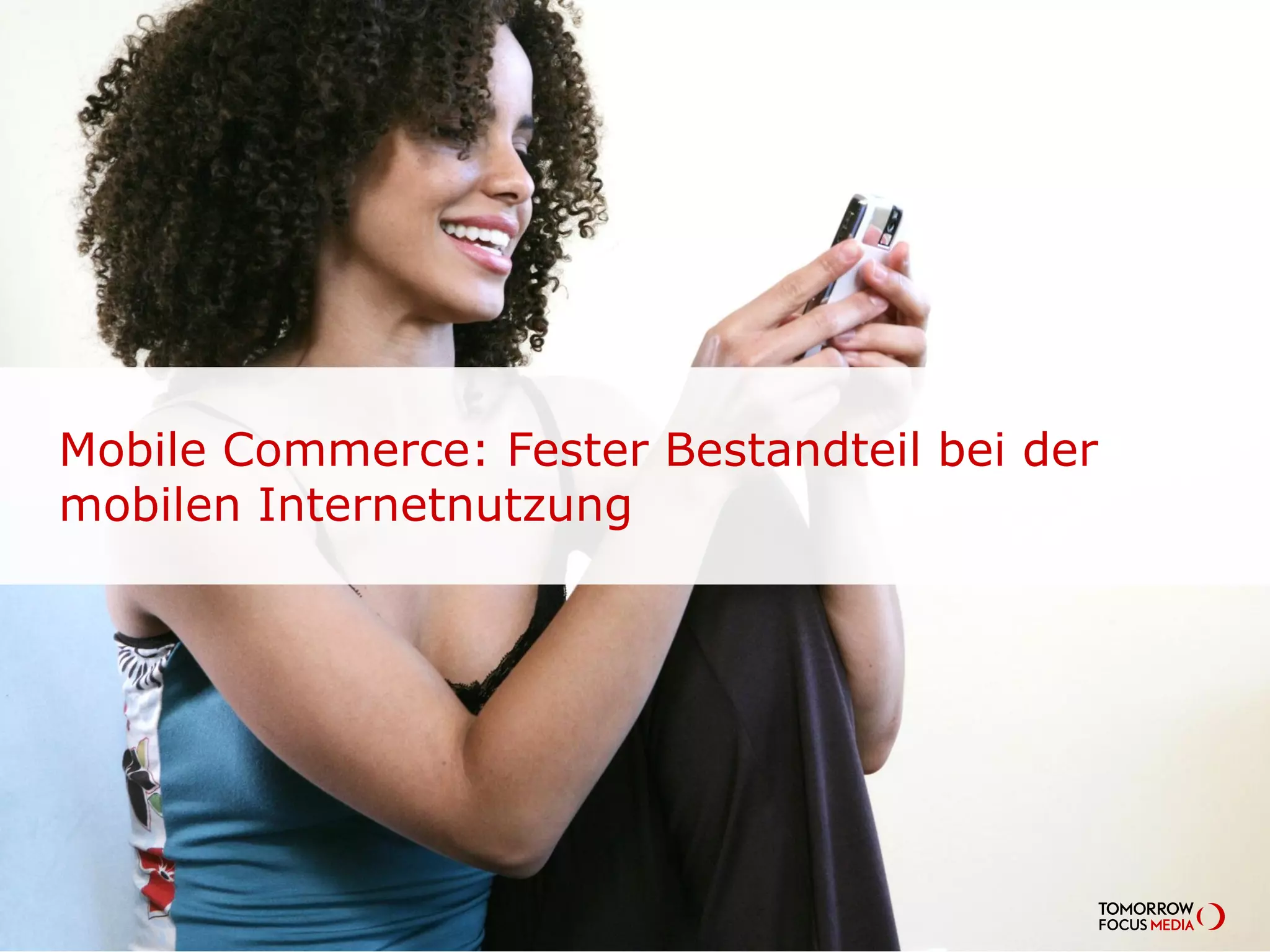 Mobile Commerce: Fester Bestandteil bei der
mobilen Internetnutzung
 