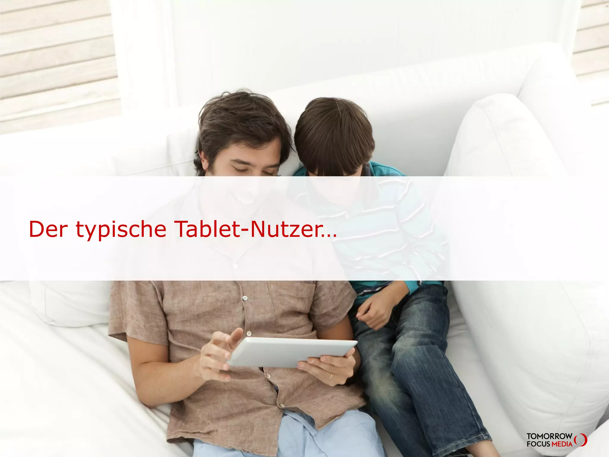 Der typische Tablet-Nutzer…
 