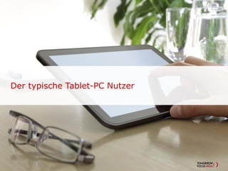 Der typische Tablet-PC Nutzer
 