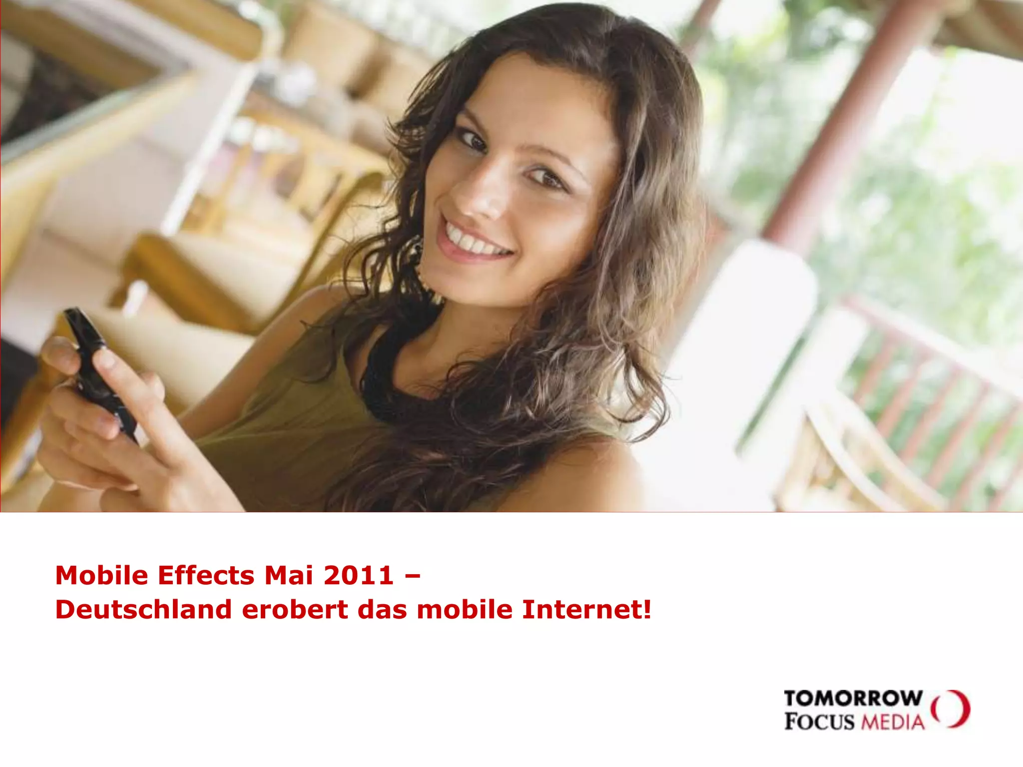 MOBILE EFFECTS– wie geht die mobile Reise in 2011 weiter?Mobile Effects Mai 2011 – Deutschland erobert das mobile Internet!