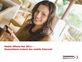 MOBILE EFFECTS– wie geht die mobile Reise in 2011 weiter? Mobile Effects Mai 2011 –  Deutschland erobert das mobile Internet! 