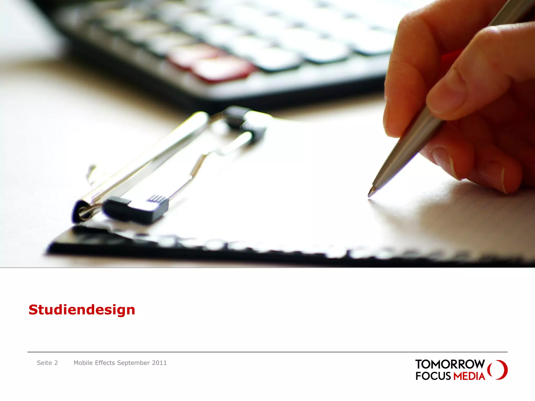 Studiendesign




Studiendesign


 Seite 2   Mobile Effects September 2011
 