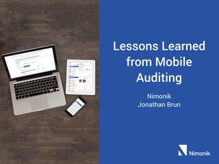 Lessons Learned
from Mobile
Auditing
Nimonik
Jonathan Brun
 