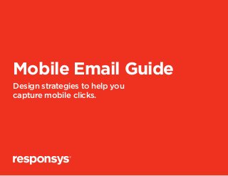 Mobile Email Guide
Design strategies to help you
capture mobile clicks.
 