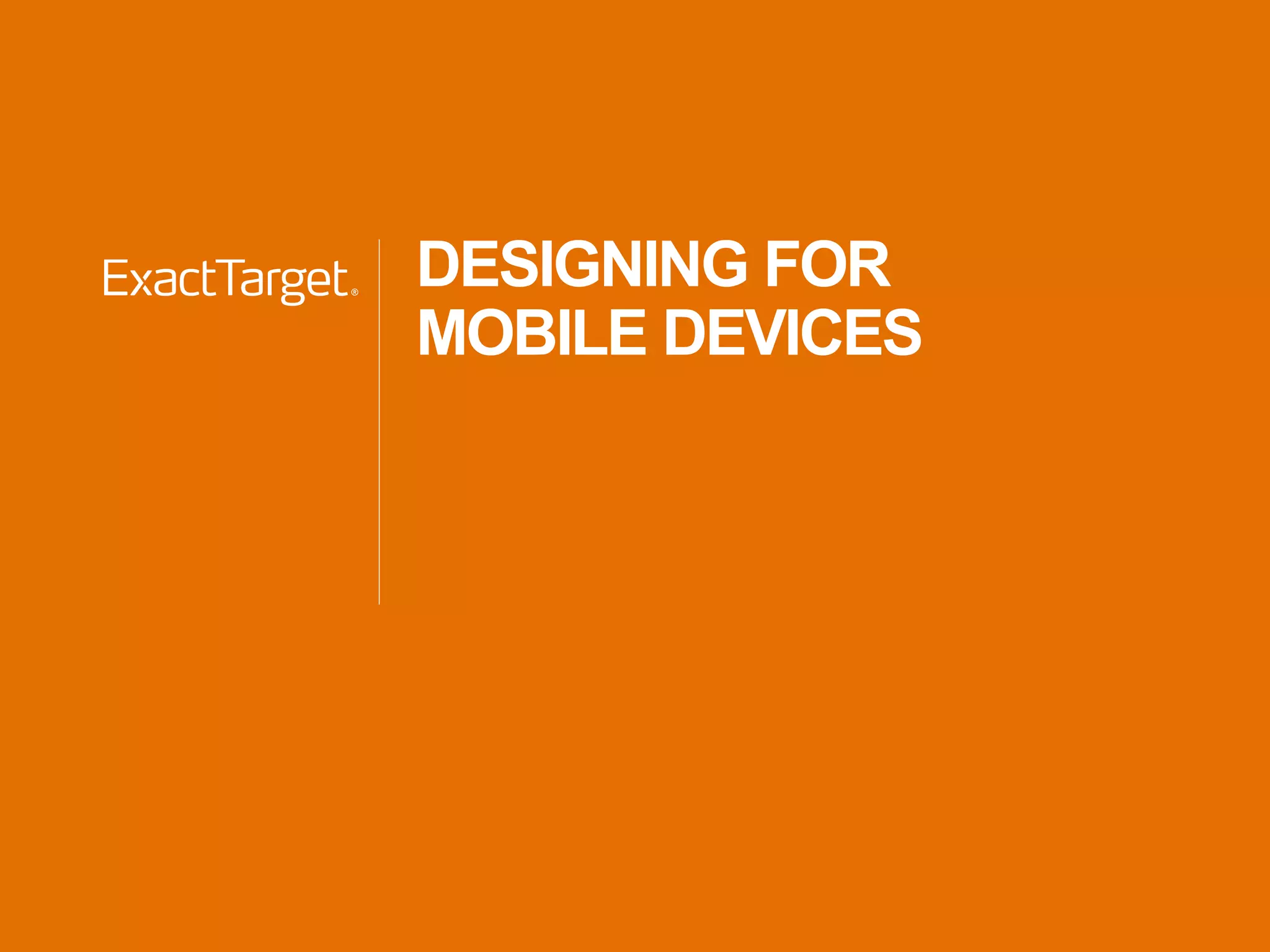 DESIGNING FOR
MOBILE DEVICES
 