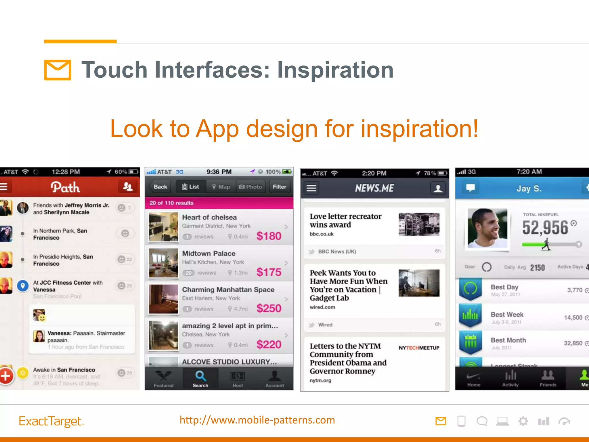 Touch Interfaces: Inspiration
Look to App design for inspiration!
http://www.mobile-patterns.com
 