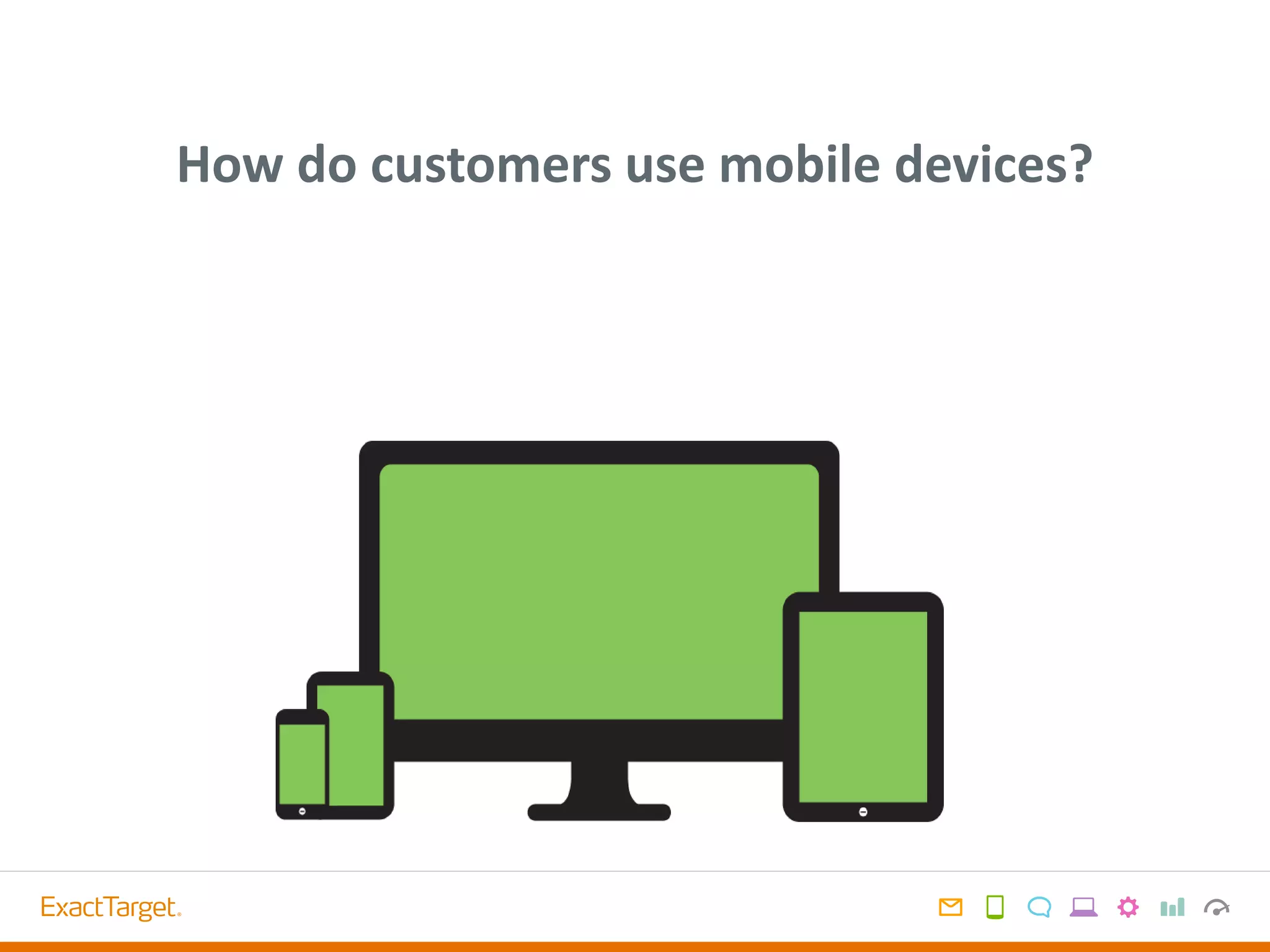 How do customers use mobile devices?
 