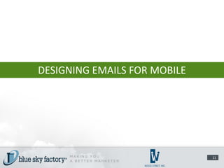 DESIGNING EMAILS FOR MOBILE




                              11
 