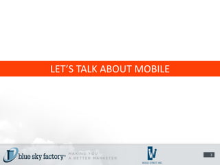 LET’S TALK ABOUT MOBILE




                          3
 