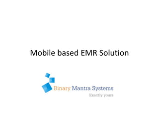 Mobile based EMR Solution

          BMS
 