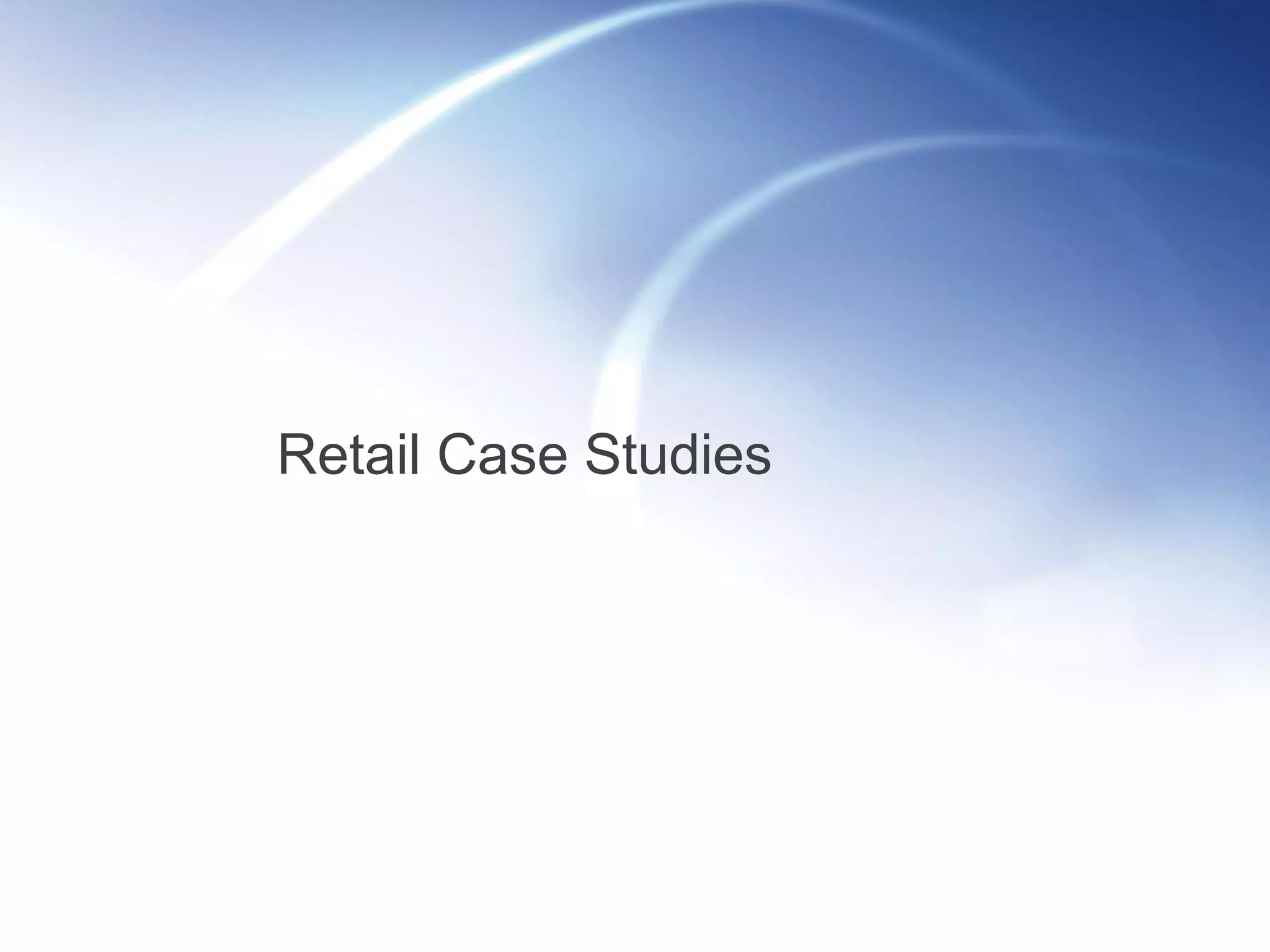 Retail Case Studies
 