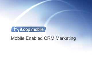 Mobile Enabled CRM Marketing
 
