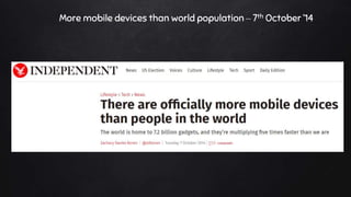 More mobile devices than world population – 7th October ’14
 