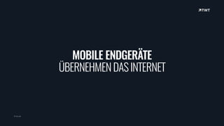 © twt.de
MOBILE ENDGERÄTE 
ÜBERNEHMENDASINTERNET
 