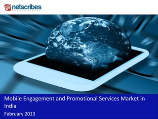 Mobile Engagement and Promotional Services Market in 
India
February 2013
 