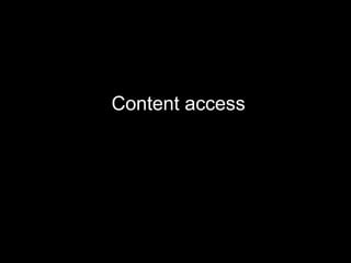 Content access
 
