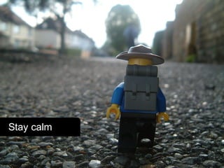 Stay calm
 