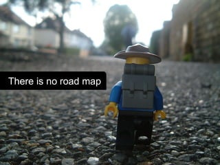 There is no road map
 