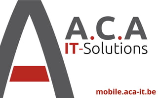 ACA IT-SOLUTIONS | © 2015
mobile.aca-it.be
 
