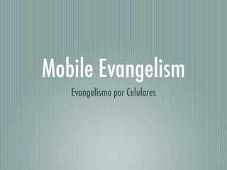 Mobile Evangelism
   Evangelismo por Celulares
 