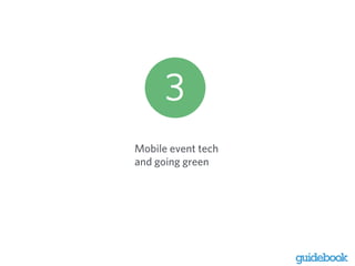 Mobile event tech 
and going green 
! 
! 
 