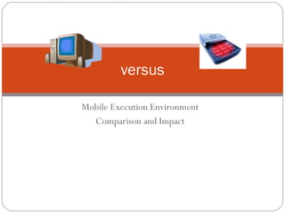 Mobile Execution Environment Comparison and Impact versus 