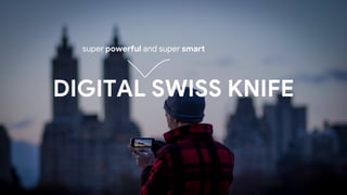 DIGITAL SWISS KNIFE
super powerful and super smart
 