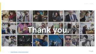 Proprietary + ConfidentialProprietary + Confidential
Thank you.
Source: Google Philosophy - 10 things we know to be true
 