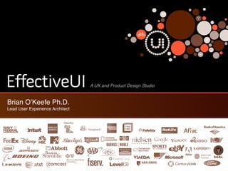 EffectiveUI 
Brian O’Keefe Ph.D.! 
Lead User Experience Architect 
A UX and Product Design Studio 
 