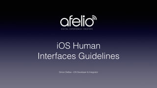 iOS Human  
Interfaces Guidelines
Simon Dellise - iOS Developer & Integrator
 