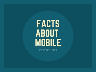 FACTS
ABOUT 
MOBILE
CYPERTS.NET
 