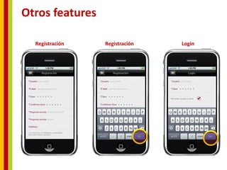 Otros features

  Registración   Registración   Login
 