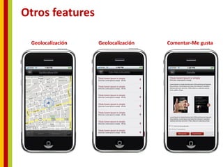Otros features

 Geolocalización   Geolocalización   Comentar-Me gusta
 