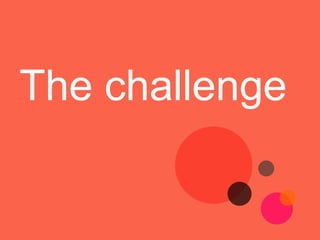 The challenge
 