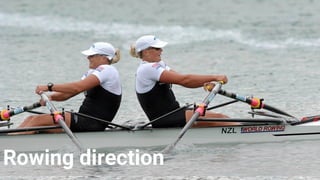 Rowing direction
 