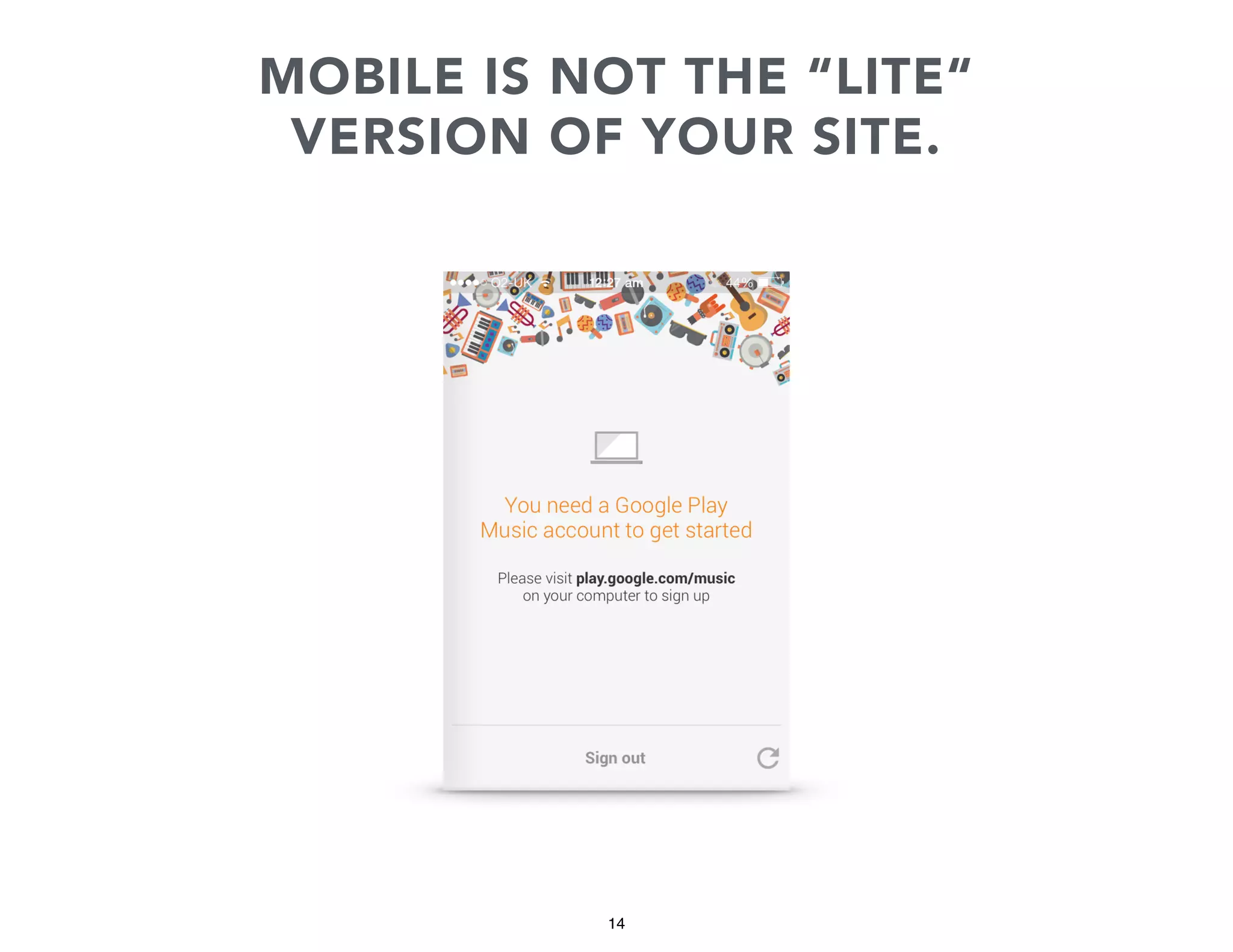 MOBILE IS NOT THE “LITE“
VERSION OF YOUR SITE.

14

 