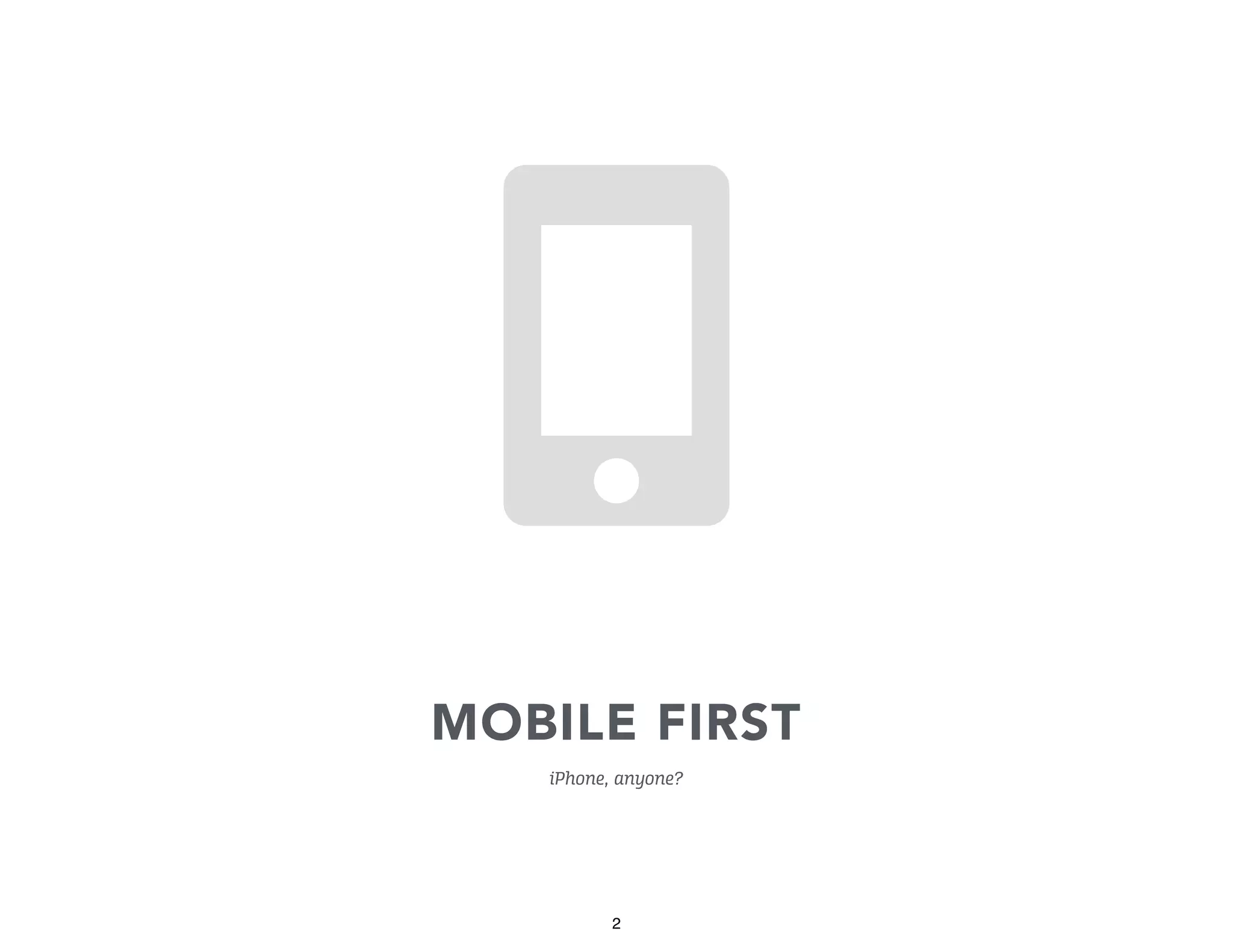 📱
MOBILE FIRST
iPhone, anyone?

2

 