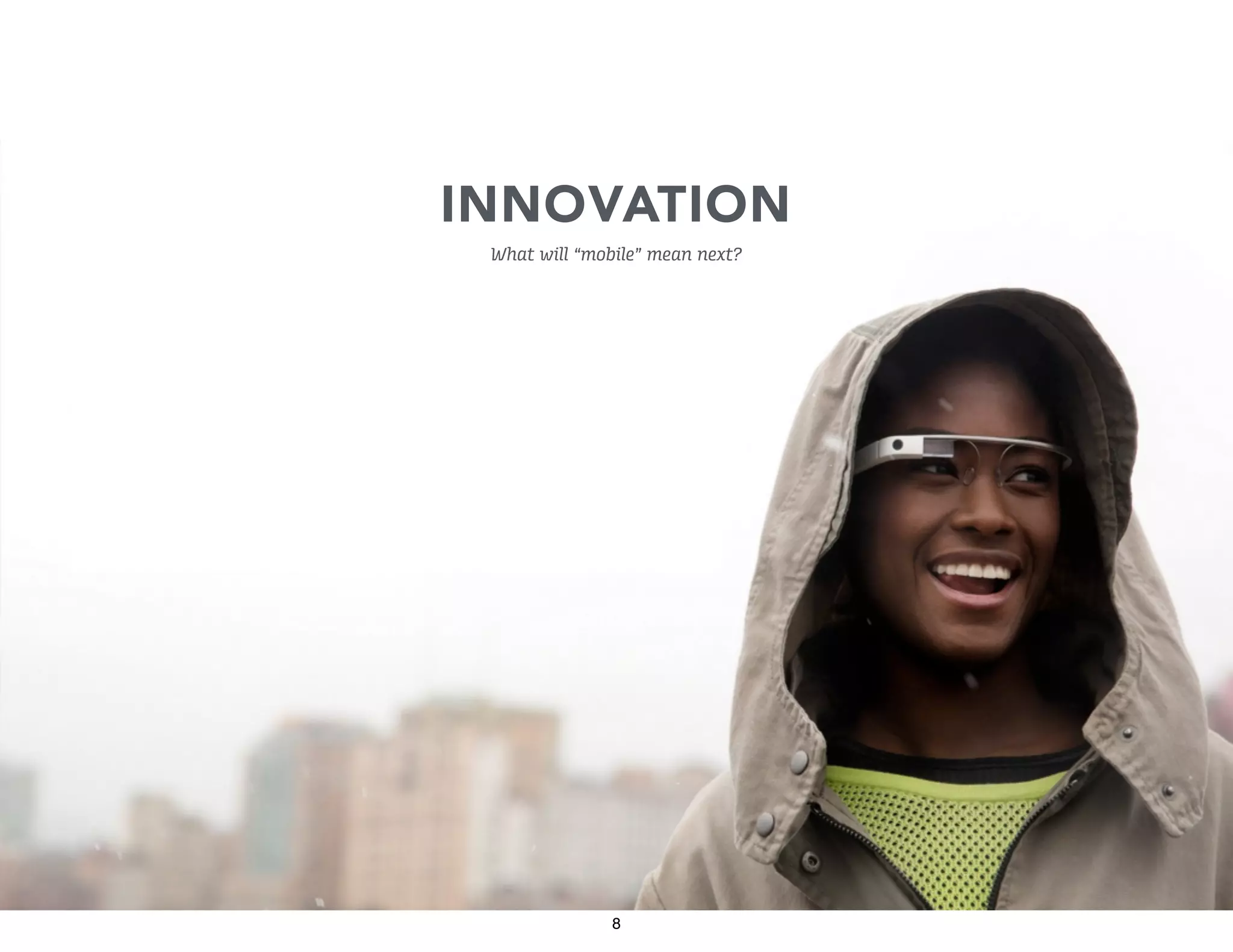 INNOVATION
What will “mobile” mean next?

8

 