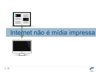 Internet não é mídia impressa

22

 
