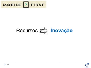Recursos

58

Inovação

 