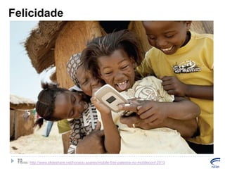 Felicidade

70
Fonte: http://www.slideshare.net/horacio.soares/mobile-first-palestra-no-mobileconf-2013

 