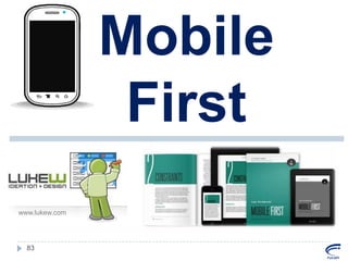 Mobile
First
www.lukew.com

83

 