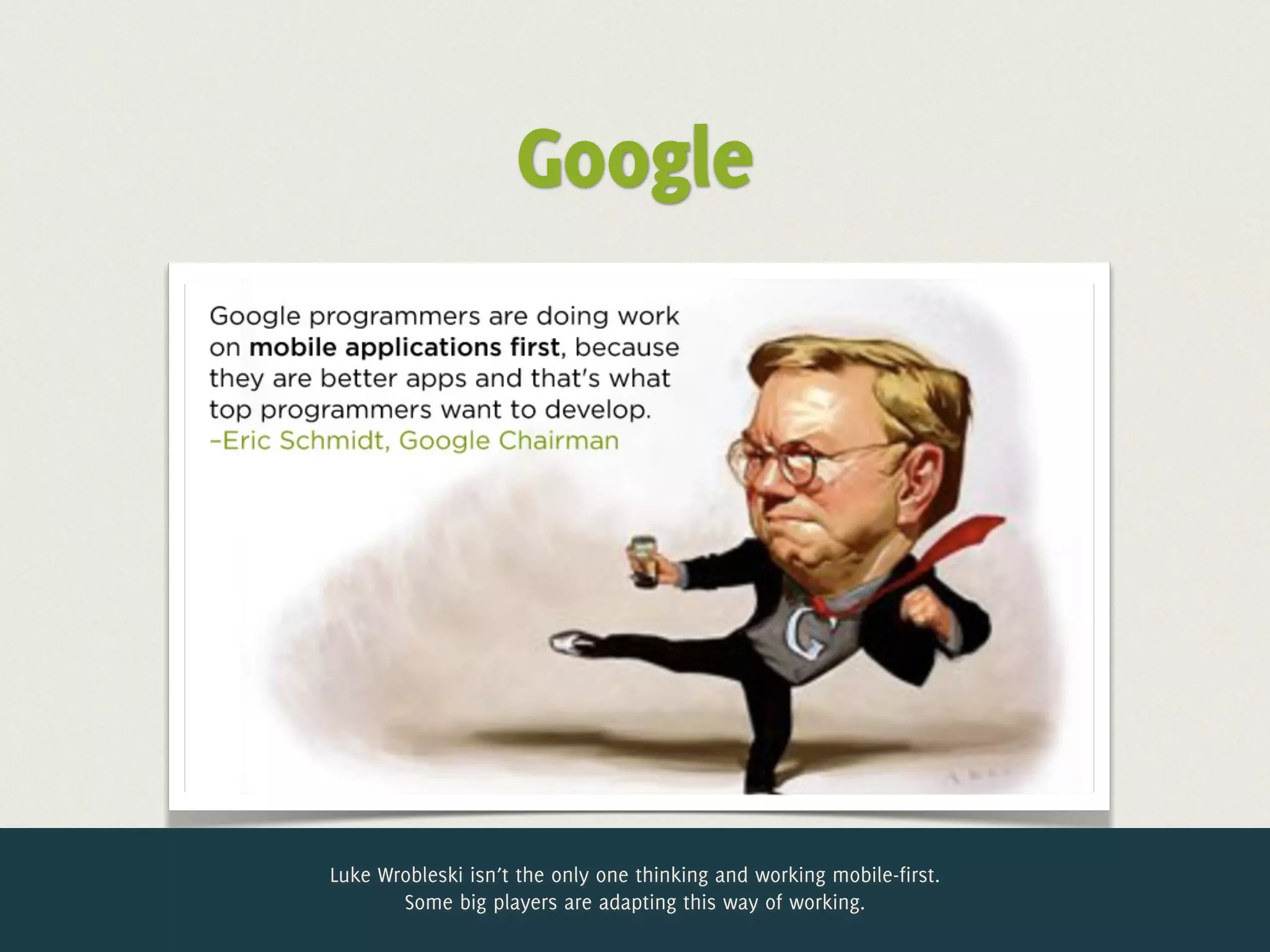 Google




Luke Wrobleski isn’t the only one thinking and working mobile-first.
       Some big players are adapting this way of working.
 