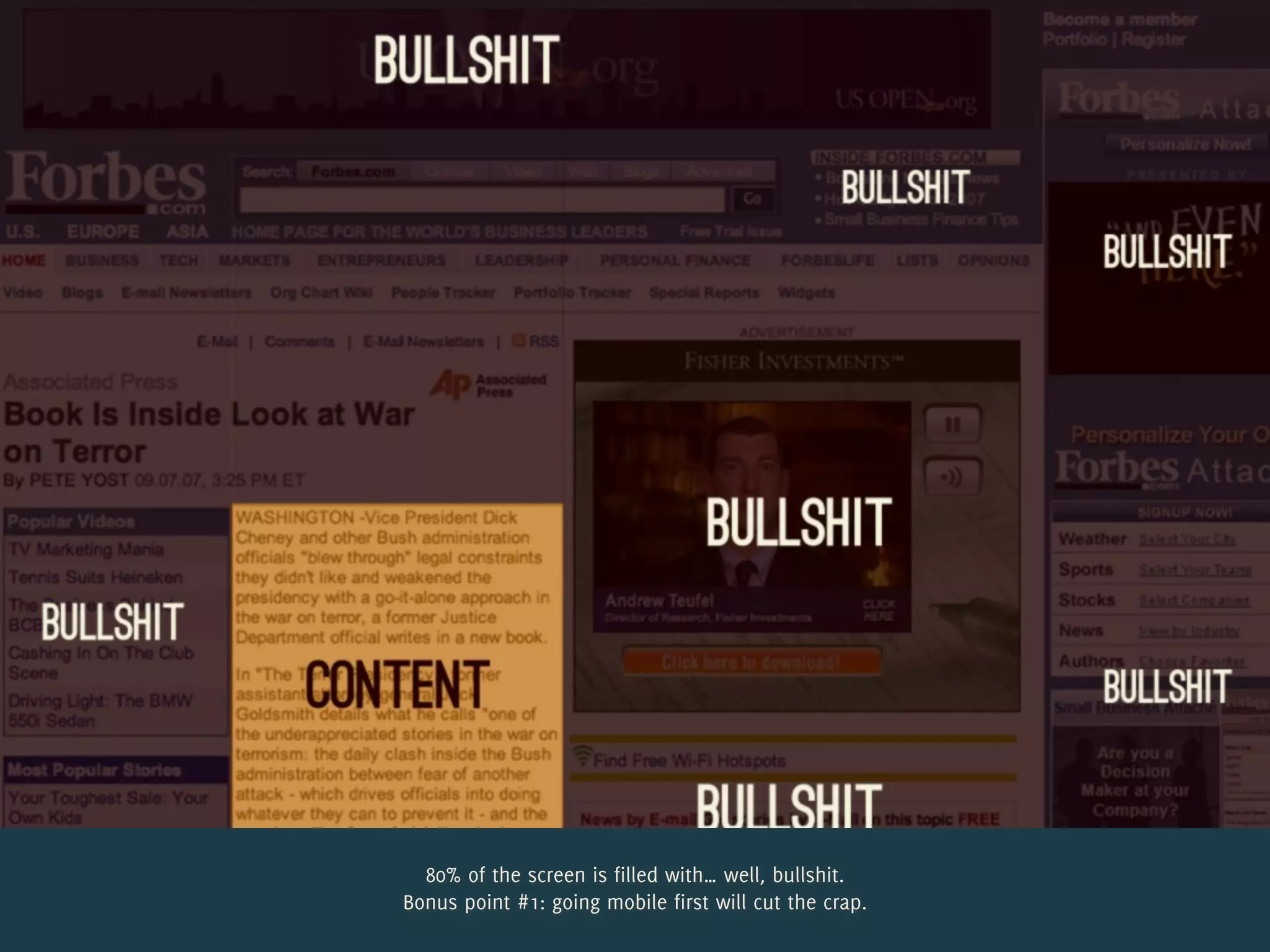 80% of the screen is filled with… well, bullshit.
Bonus point #1: going mobile first will cut the crap.
 