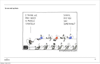 So we end up here




           ©                 14
        MOBIENTO


Monday, 16 April, 2012
 