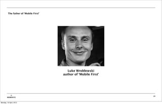 The father of ‘Mobile First’




                                           Luke Wroblewski
                                        author of ‘Mobile First’




           ©                                                       19
        MOBIENTO


Monday, 16 April, 2012
 