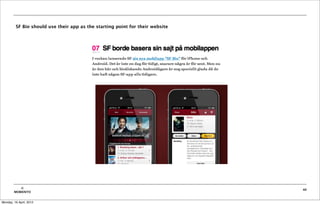 SF Bio should use their app as the starting point for their website




           ©                                                                   40
        MOBIENTO


Monday, 16 April, 2012
 