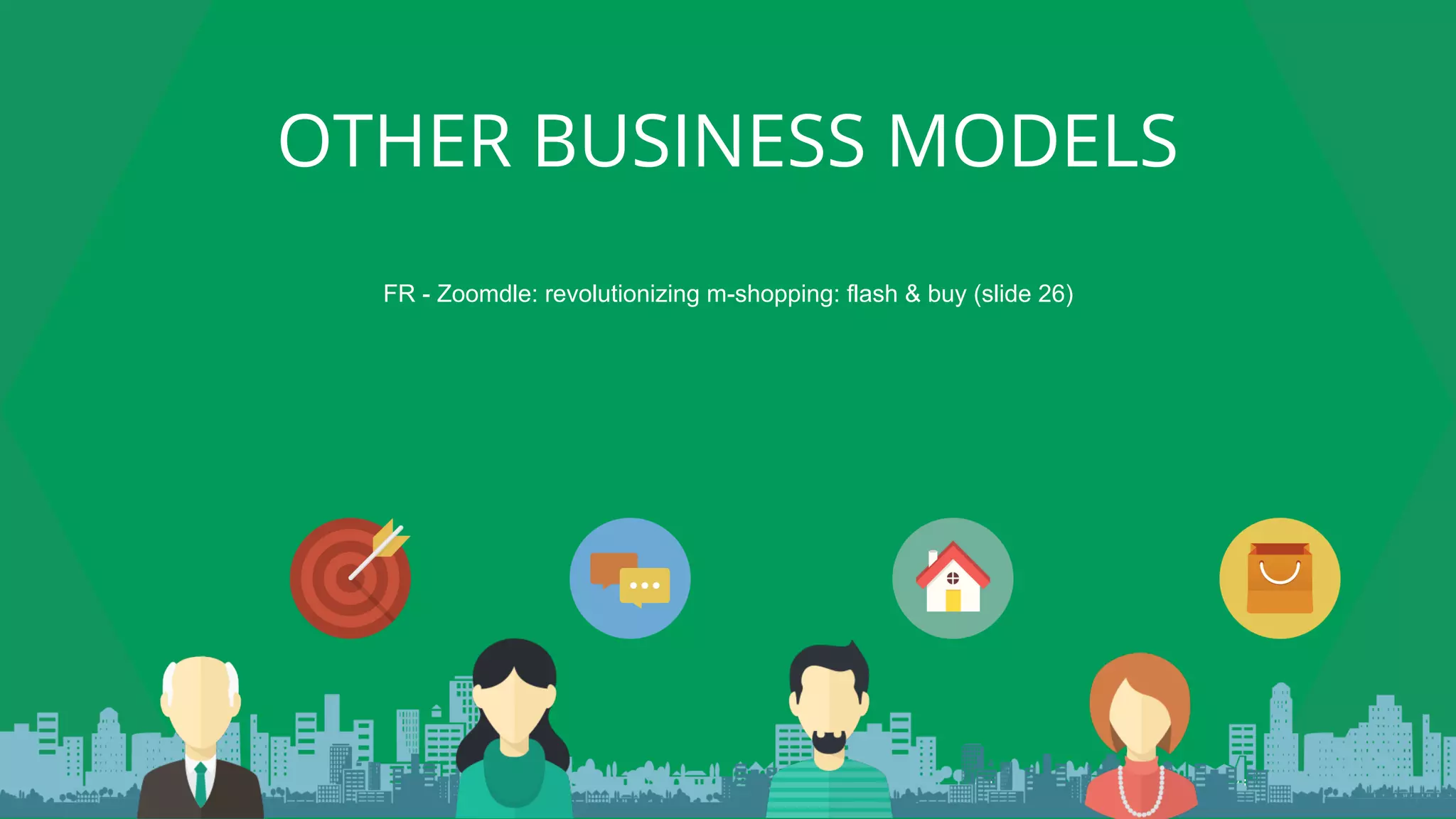 INTERNAL: Google Confidential and Proprietary
OTHER BUSINESS MODELS
FR - Zoomdle: revolutionizing m-shopping: flash & buy (slide 26)
 