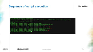 © 2016 IBM Corporation 54@ajaychebbi
IBM MobileSequence of script execution
 