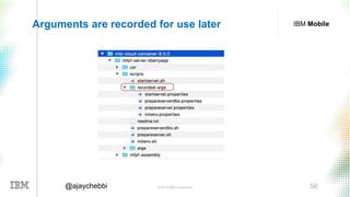 © 2016 IBM Corporation 56@ajaychebbi
IBM MobileArguments are recorded for use later
 